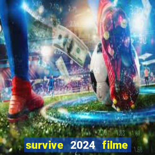 survive 2024 filme completo dublado